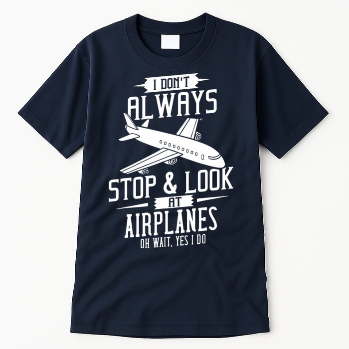 I DonT Always Stop And Look At Airplanes Tall T-Shirt