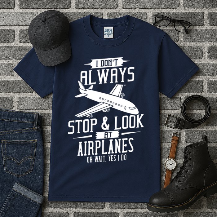 I DonT Always Stop And Look At Airplanes Tall T-Shirt