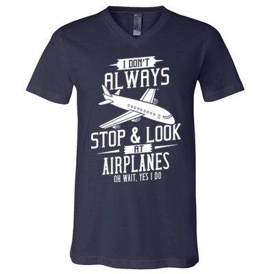I DonT Always Stop And Look At Airplanes V-Neck T-Shirt