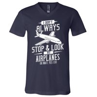 I DonT Always Stop And Look At Airplanes V-Neck T-Shirt