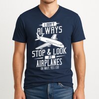 I DonT Always Stop And Look At Airplanes V-Neck T-Shirt