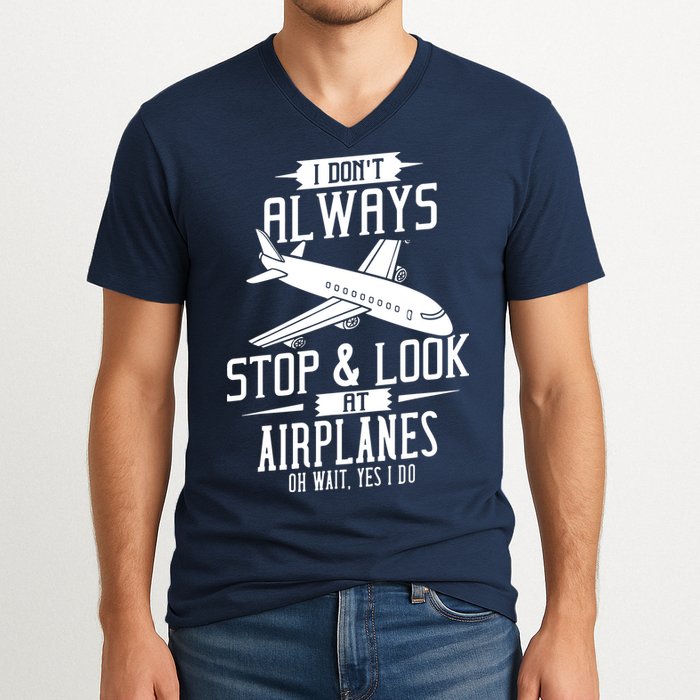 I DonT Always Stop And Look At Airplanes V-Neck T-Shirt