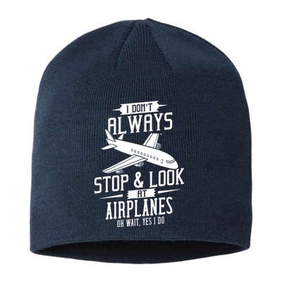 I DonT Always Stop And Look At Airplanes Sustainable Beanie