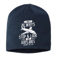I DonT Always Stop And Look At Airplanes Sustainable Beanie
