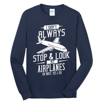 I DonT Always Stop And Look At Airplanes Tall Long Sleeve T-Shirt