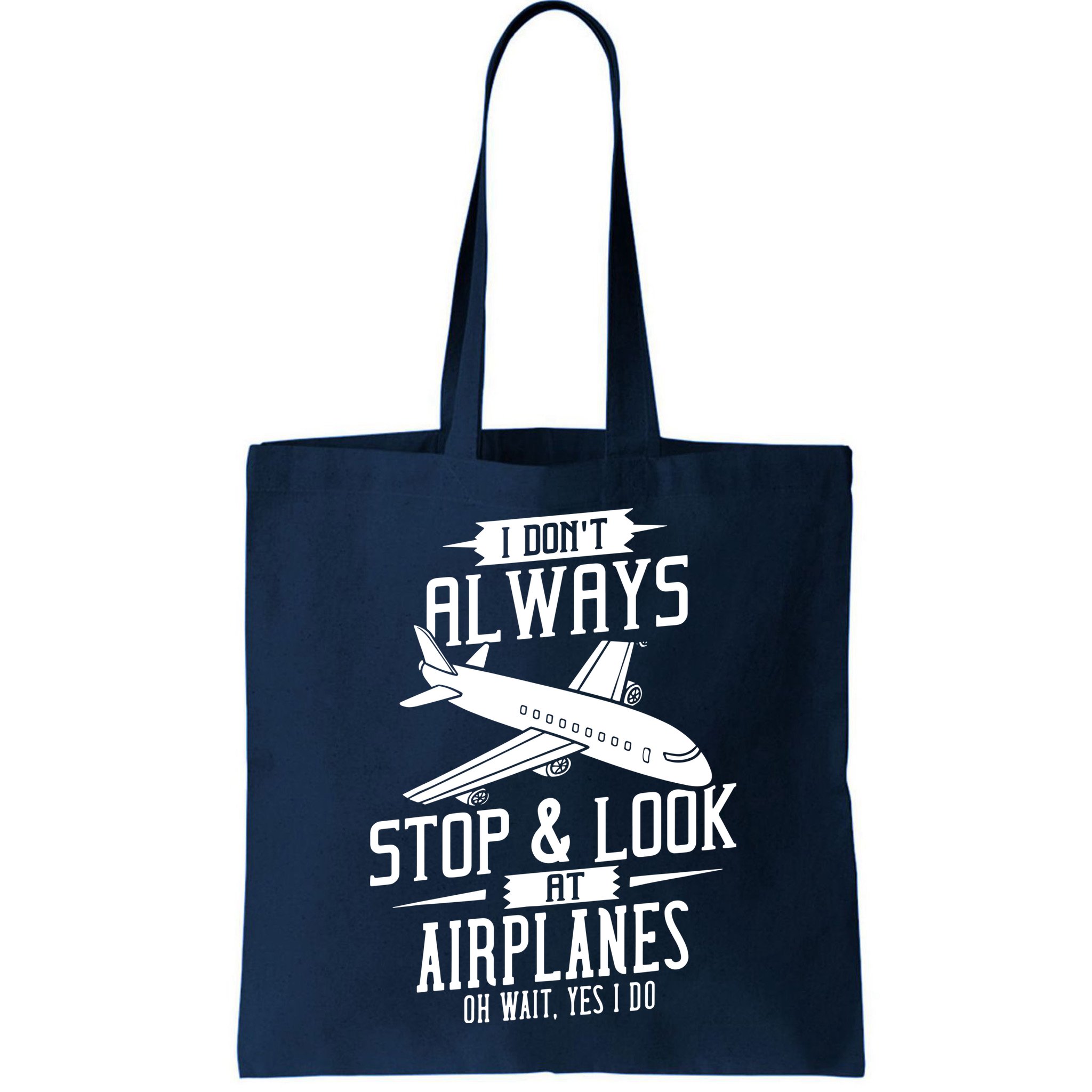 I DonT Always Stop And Look At Airplanes Bag