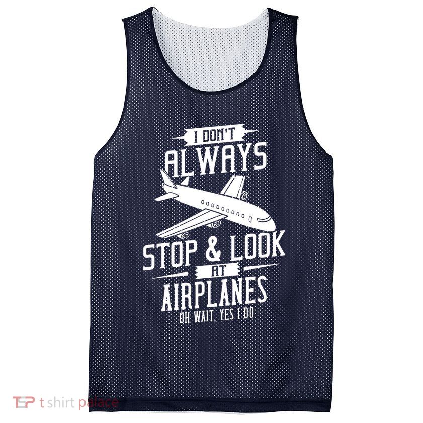 I DonT Always Stop And Look At Airplanes Mesh Reversible Basketball Jersey Tank