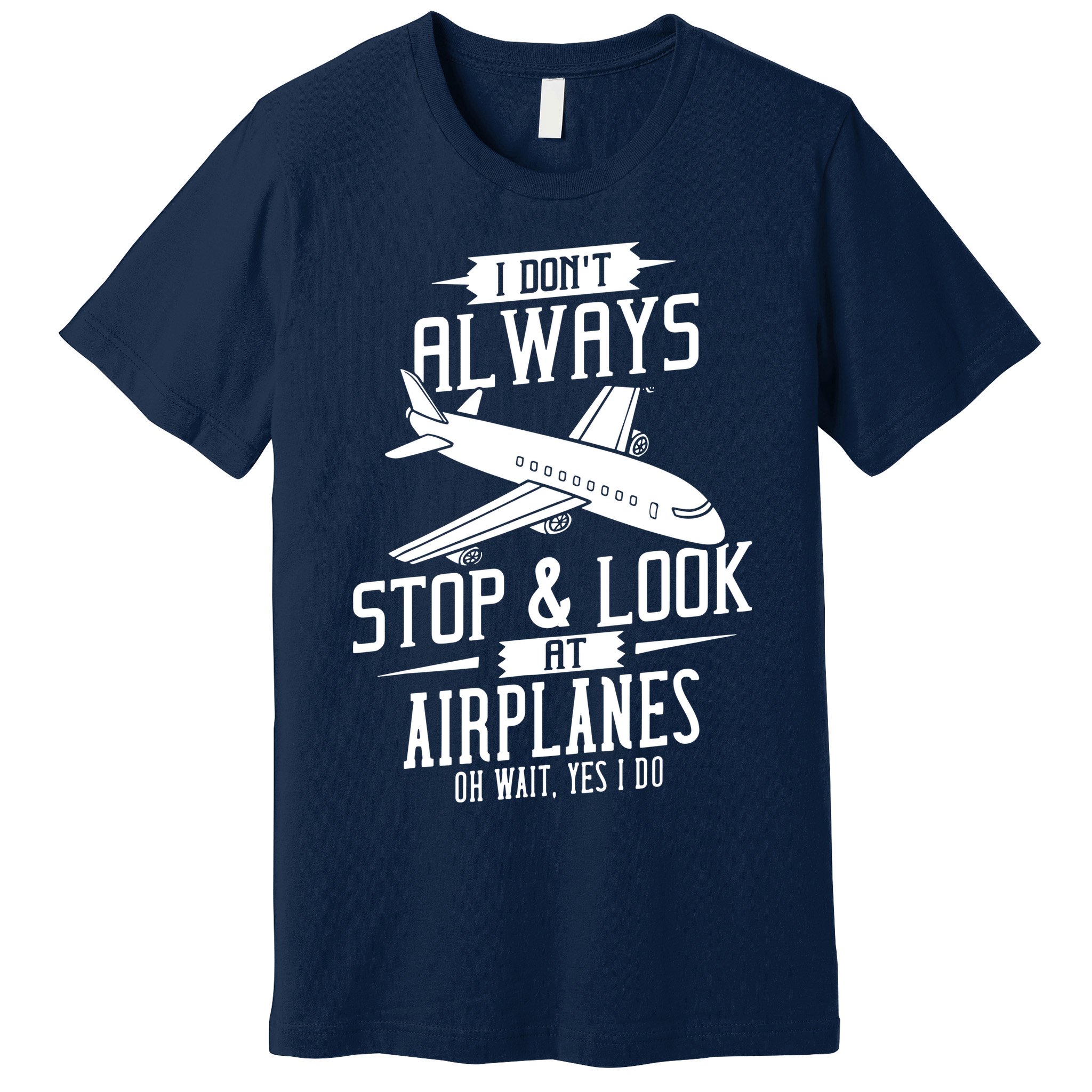 I DonT Always Stop And Look At Airplanes Premium T-Shirt