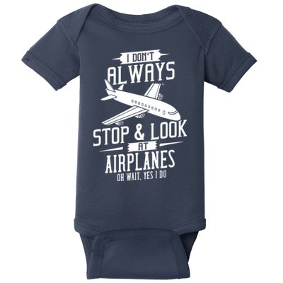 I DonT Always Stop And Look At Airplanes Baby Bodysuit