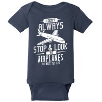 I DonT Always Stop And Look At Airplanes Baby Bodysuit