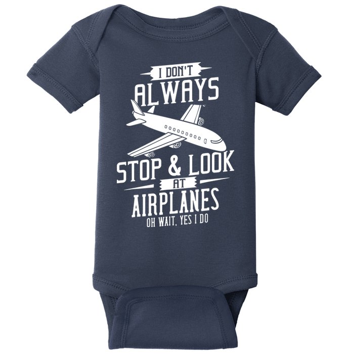 I DonT Always Stop And Look At Airplanes Baby Bodysuit