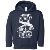 I DonT Always Stop And Look At Airplanes Toddler Hoodie