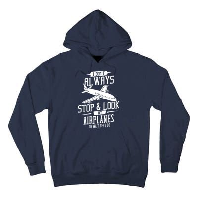 I DonT Always Stop And Look At Airplanes Tall Hoodie