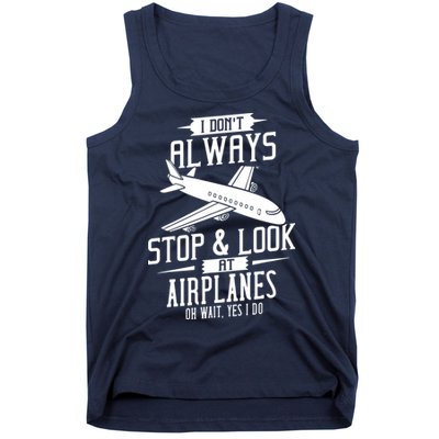 I DonT Always Stop And Look At Airplanes Tank Top