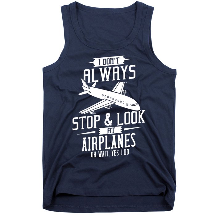 I DonT Always Stop And Look At Airplanes Tank Top