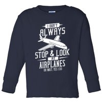 I DonT Always Stop And Look At Airplanes Toddler Long Sleeve Shirt