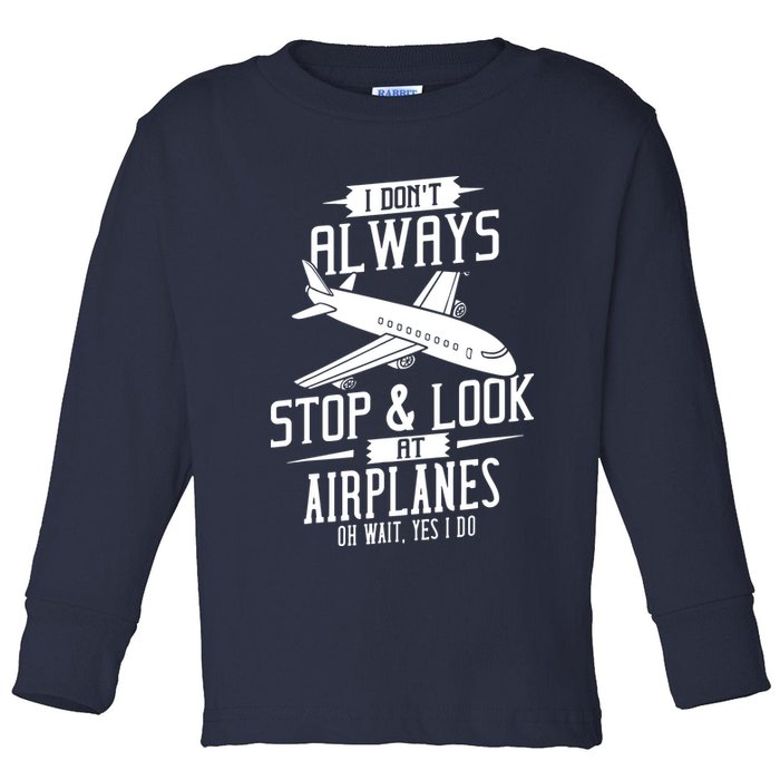 I DonT Always Stop And Look At Airplanes Toddler Long Sleeve Shirt