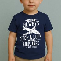 I DonT Always Stop And Look At Airplanes Toddler T-Shirt
