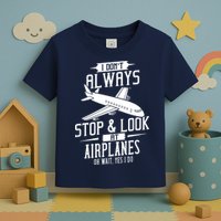 I DonT Always Stop And Look At Airplanes Toddler T-Shirt