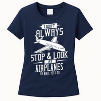 I DonT Always Stop And Look At Airplanes Womens T-Shirt