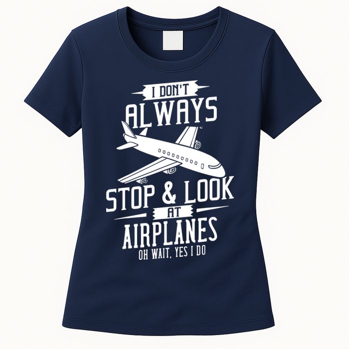 I DonT Always Stop And Look At Airplanes Womens T-Shirt