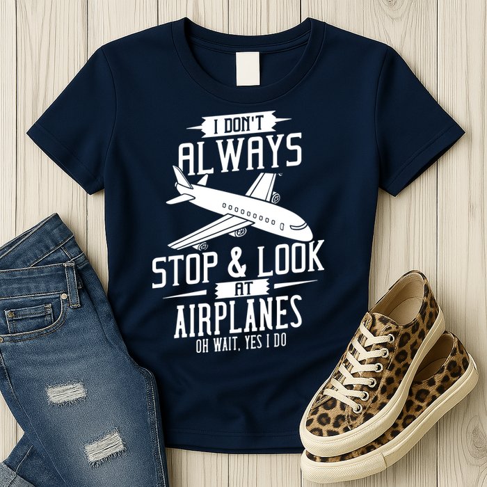 I DonT Always Stop And Look At Airplanes Womens T-Shirt