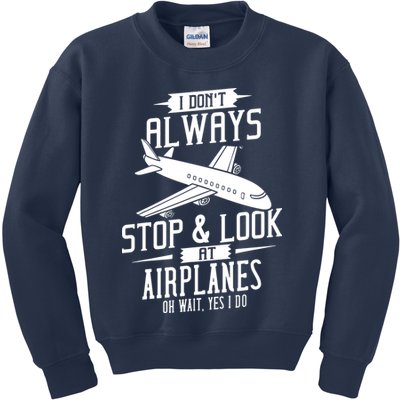 I DonT Always Stop And Look At Airplanes Kids Sweatshirt