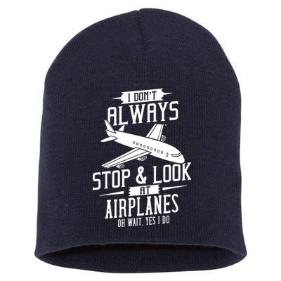 I DonT Always Stop And Look At Airplanes Short Acrylic Beanie