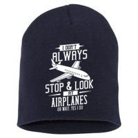 I DonT Always Stop And Look At Airplanes Short Acrylic Beanie