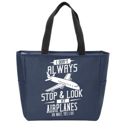 I DonT Always Stop And Look At Airplanes Zip Tote Bag