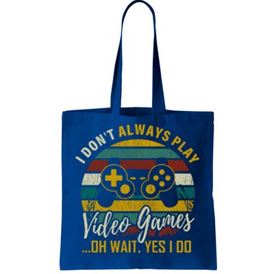 I Dont Always Play Video Games Oh Wait Yes I Do Gift Tote Bag