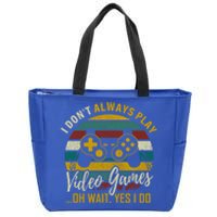 I Dont Always Play Video Games Oh Wait Yes I Do Gift Zip Tote Bag