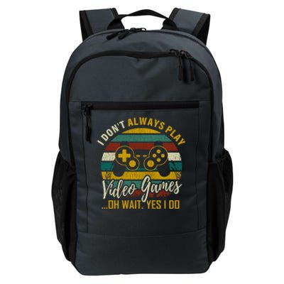 I Dont Always Play Video Games Oh Wait Yes I Do Gift Daily Commute Backpack