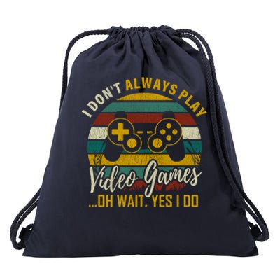 I Dont Always Play Video Games Oh Wait Yes I Do Gift Drawstring Bag