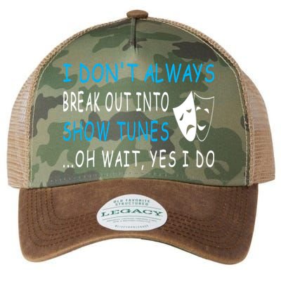 I DonT Always Break Out Into Show Tunes Oh Wait Yes I Do Legacy Tie Dye Trucker Hat