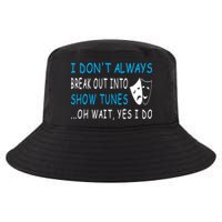 I DonT Always Break Out Into Show Tunes Oh Wait Yes I Do Cool Comfort Performance Bucket Hat