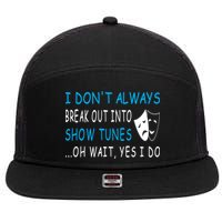 I DonT Always Break Out Into Show Tunes Oh Wait Yes I Do 7 Panel Mesh Trucker Snapback Hat