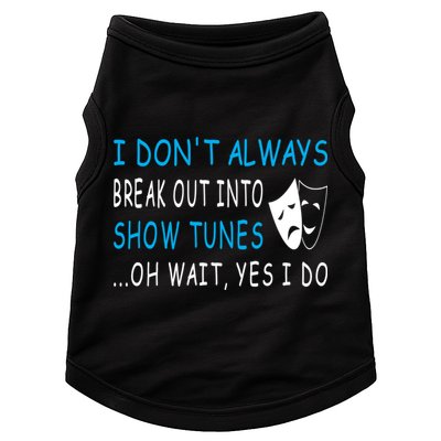 I DonT Always Break Out Into Show Tunes Oh Wait Yes I Do Doggie Tank