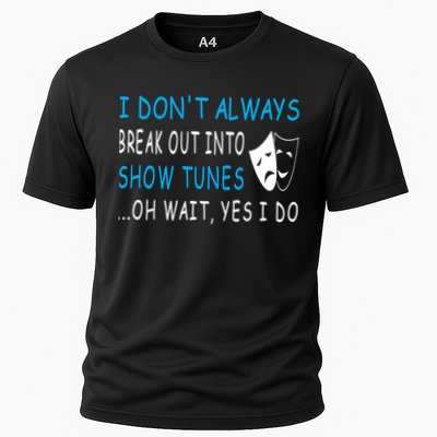 I DonT Always Break Out Into Show Tunes Oh Wait Yes I Do Performance Shirt