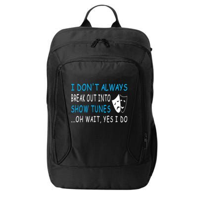 I DonT Always Break Out Into Show Tunes Oh Wait Yes I Do City Backpack