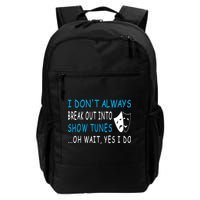 I DonT Always Break Out Into Show Tunes Oh Wait Yes I Do Backpack