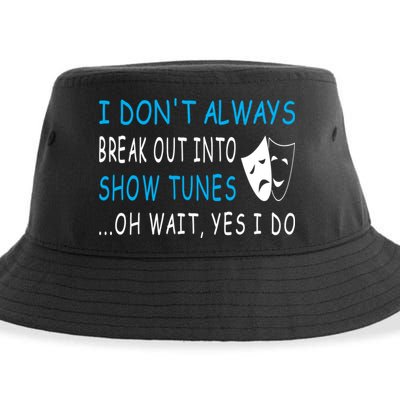 I DonT Always Break Out Into Show Tunes Oh Wait Yes I Do Sustainable Bucket Hat