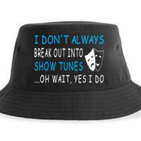 I DonT Always Break Out Into Show Tunes Oh Wait Yes I Do Sustainable Bucket Hat