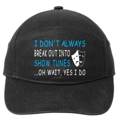 I DonT Always Break Out Into Show Tunes Oh Wait Yes I Do 7-Panel Snapback Hat