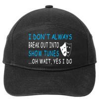 I DonT Always Break Out Into Show Tunes Oh Wait Yes I Do 7-Panel Snapback Hat