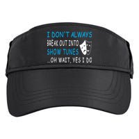 I DonT Always Break Out Into Show Tunes Oh Wait Yes I Do Adult Drive Performance Visor