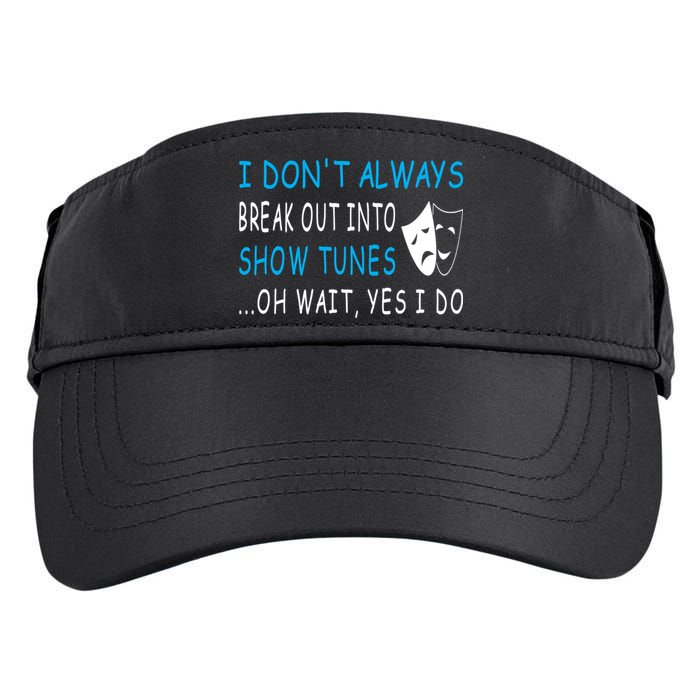 I DonT Always Break Out Into Show Tunes Oh Wait Yes I Do Adult Drive Performance Visor