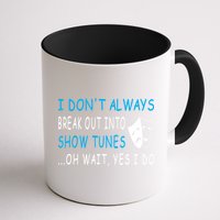I DonT Always Break Out Into Show Tunes Oh Wait Yes I Do Mug
