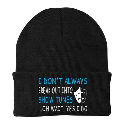 I DonT Always Break Out Into Show Tunes Oh Wait Yes I Do Beanie