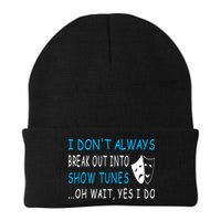 I DonT Always Break Out Into Show Tunes Oh Wait Yes I Do Beanie